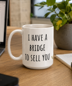 Alternative view of "I Have a Bridge to Sell You"<br> Meme Ceramic Mug <br> White
